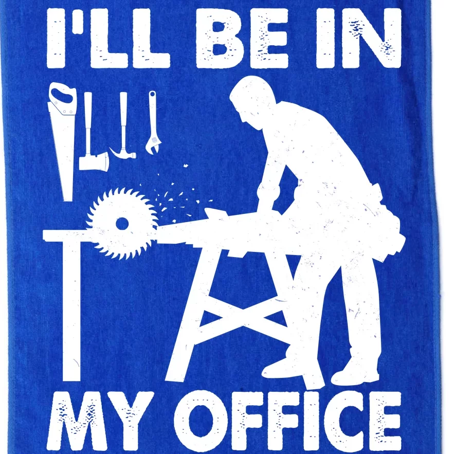 I'll Be In My Office Carpenter Woodworking Platinum Collection Golf Towel