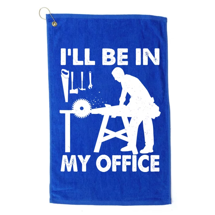 I'll Be In My Office Carpenter Woodworking Platinum Collection Golf Towel