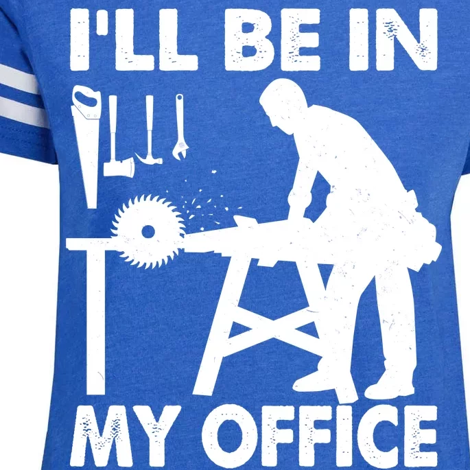 I'll Be In My Office Carpenter Woodworking Enza Ladies Jersey Football T-Shirt