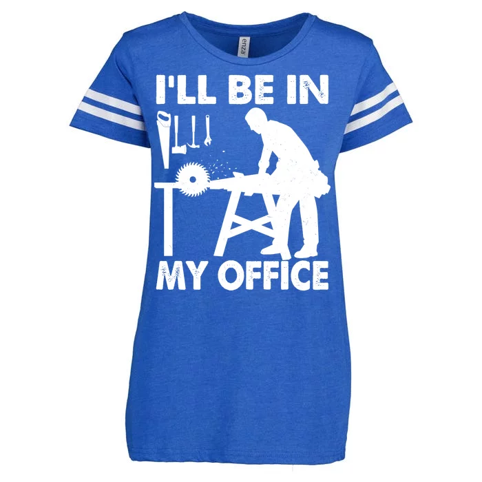 I'll Be In My Office Carpenter Woodworking Enza Ladies Jersey Football T-Shirt