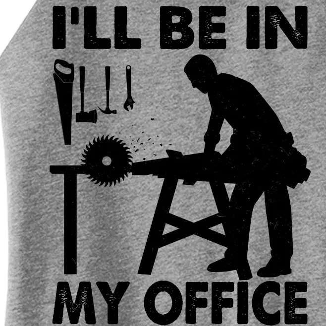 I'll Be In My Office Carpenter Woodworking Women’s Perfect Tri Rocker Tank