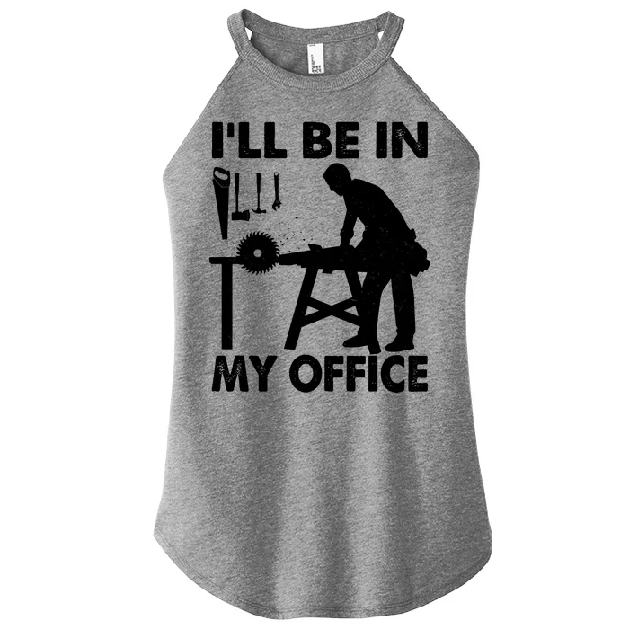 I'll Be In My Office Carpenter Woodworking Women’s Perfect Tri Rocker Tank