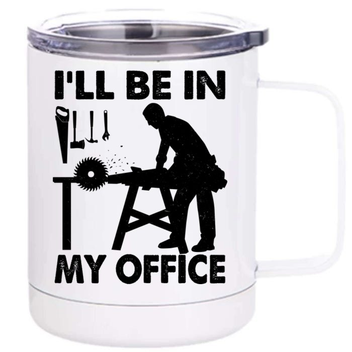 I'll Be In My Office Carpenter Woodworking Front & Back 12oz Stainless Steel Tumbler Cup