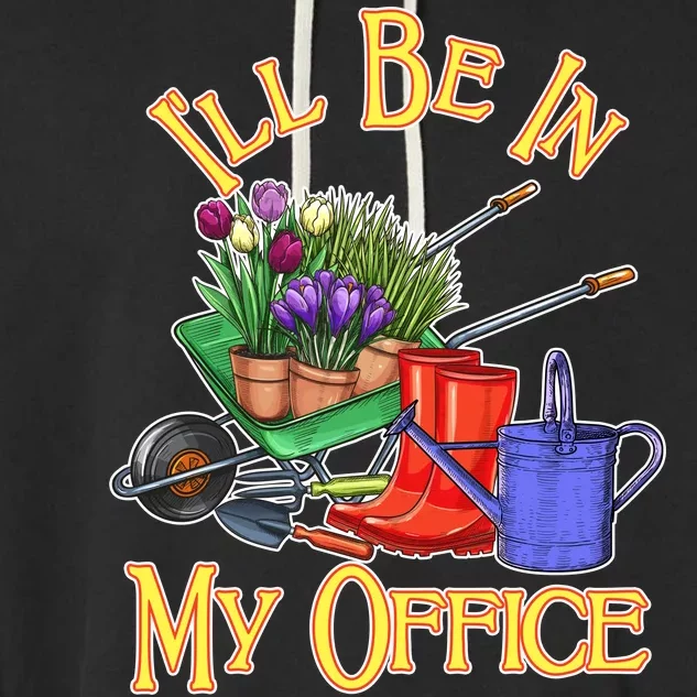 I'll Be In My Office Gardening Garment-Dyed Fleece Hoodie