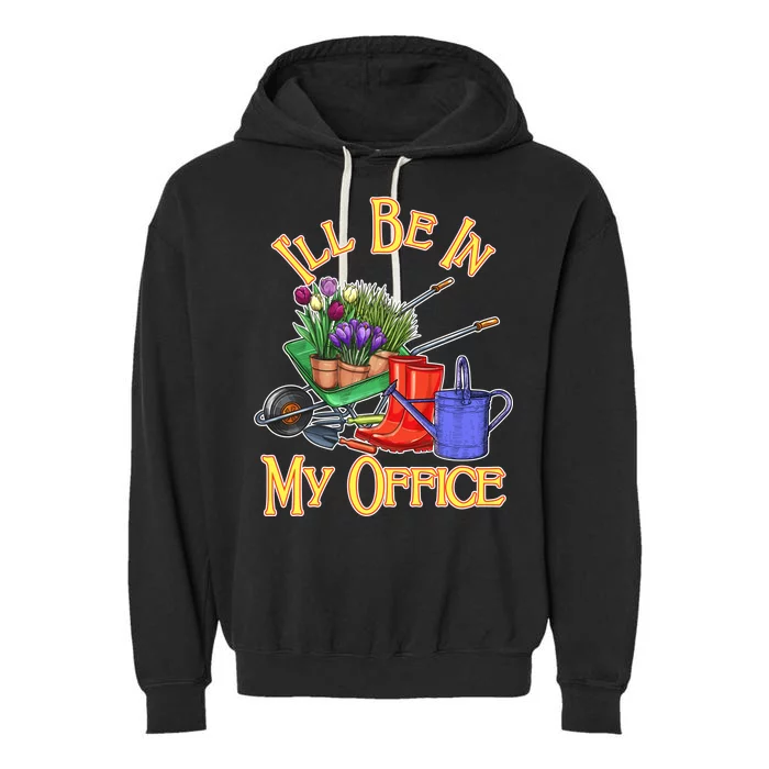 I'll Be In My Office Gardening Garment-Dyed Fleece Hoodie