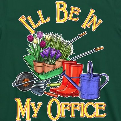 I'll Be In My Office Gardening T-Shirt