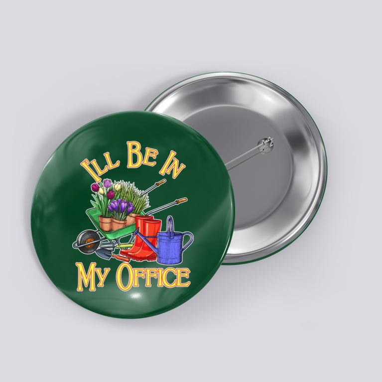 I'll Be In My Office Gardening Button