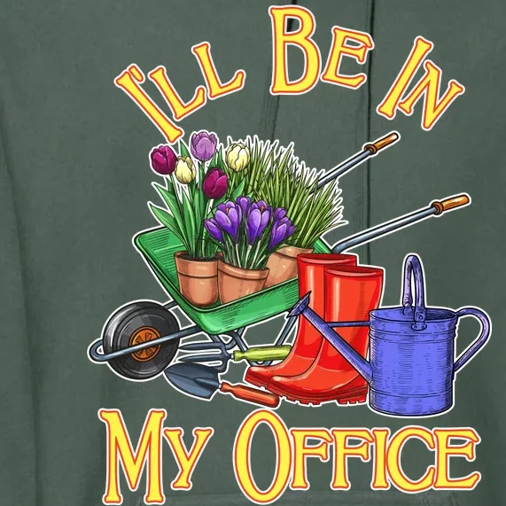 I'll Be In My Office Gardening Premium Hoodie