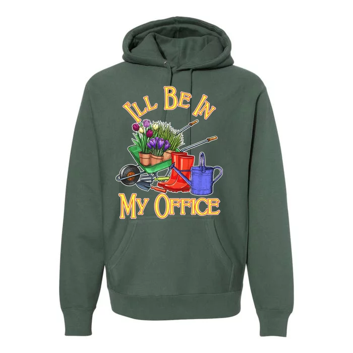 I'll Be In My Office Gardening Premium Hoodie