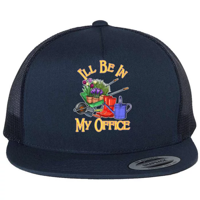 I'll Be In My Office Gardening Flat Bill Trucker Hat