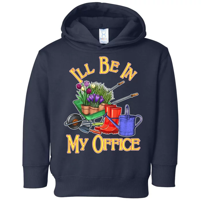 I'll Be In My Office Gardening Toddler Hoodie