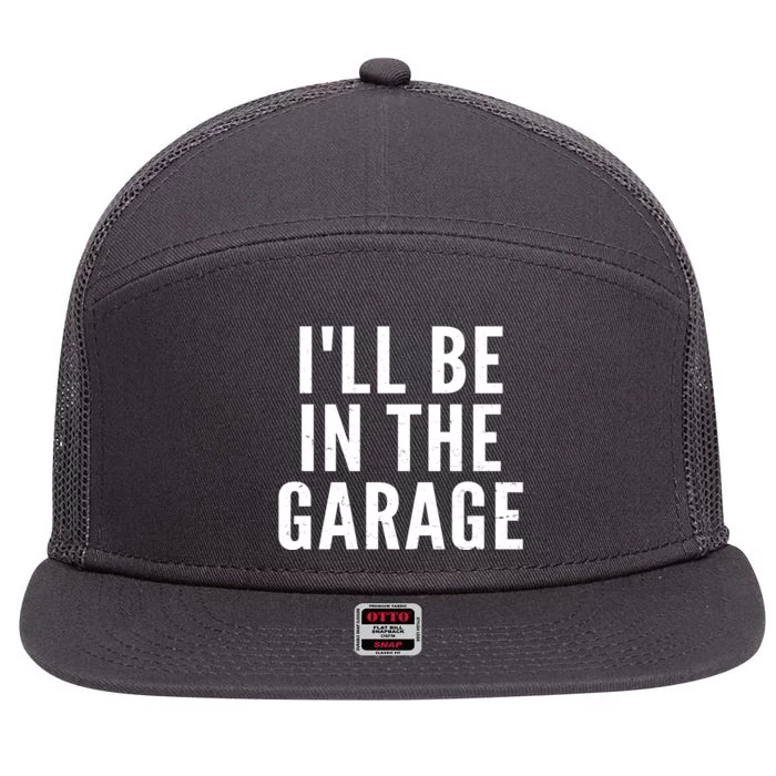 I'll Be In The Garage Car Mechanic Fan 7 Panel Mesh Trucker Snapback Hat