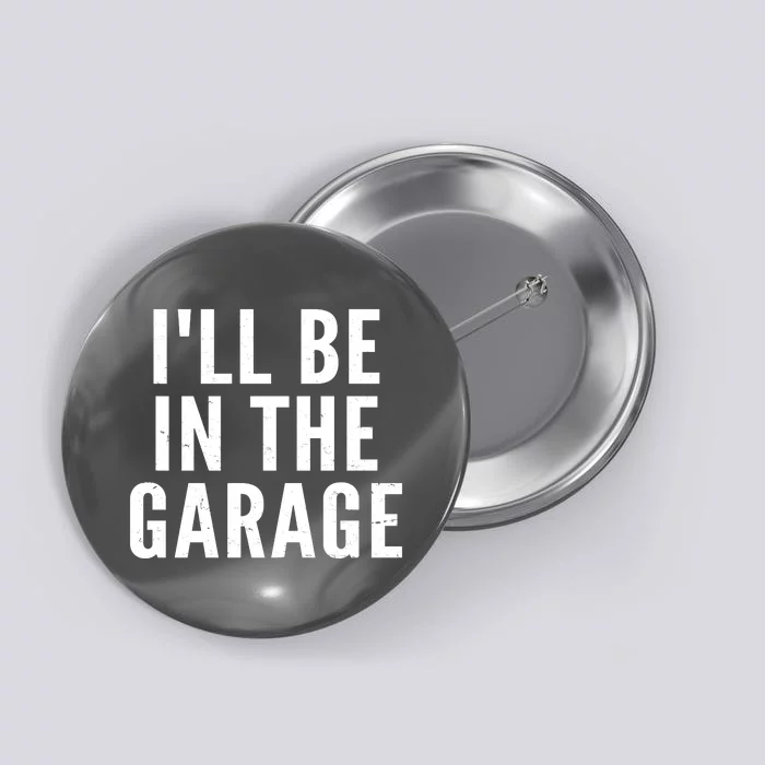 I'll Be In The Garage Car Mechanic Fan Button