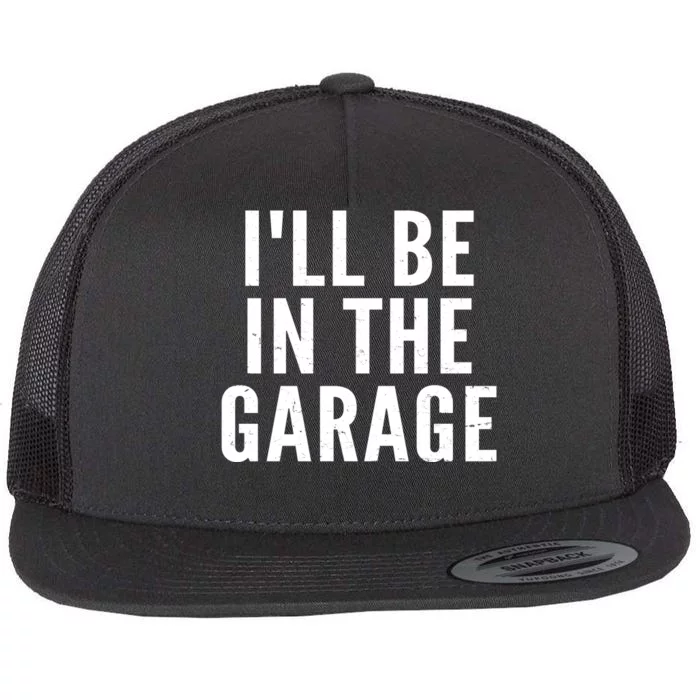 I'll Be In The Garage Car Mechanic Fan Flat Bill Trucker Hat