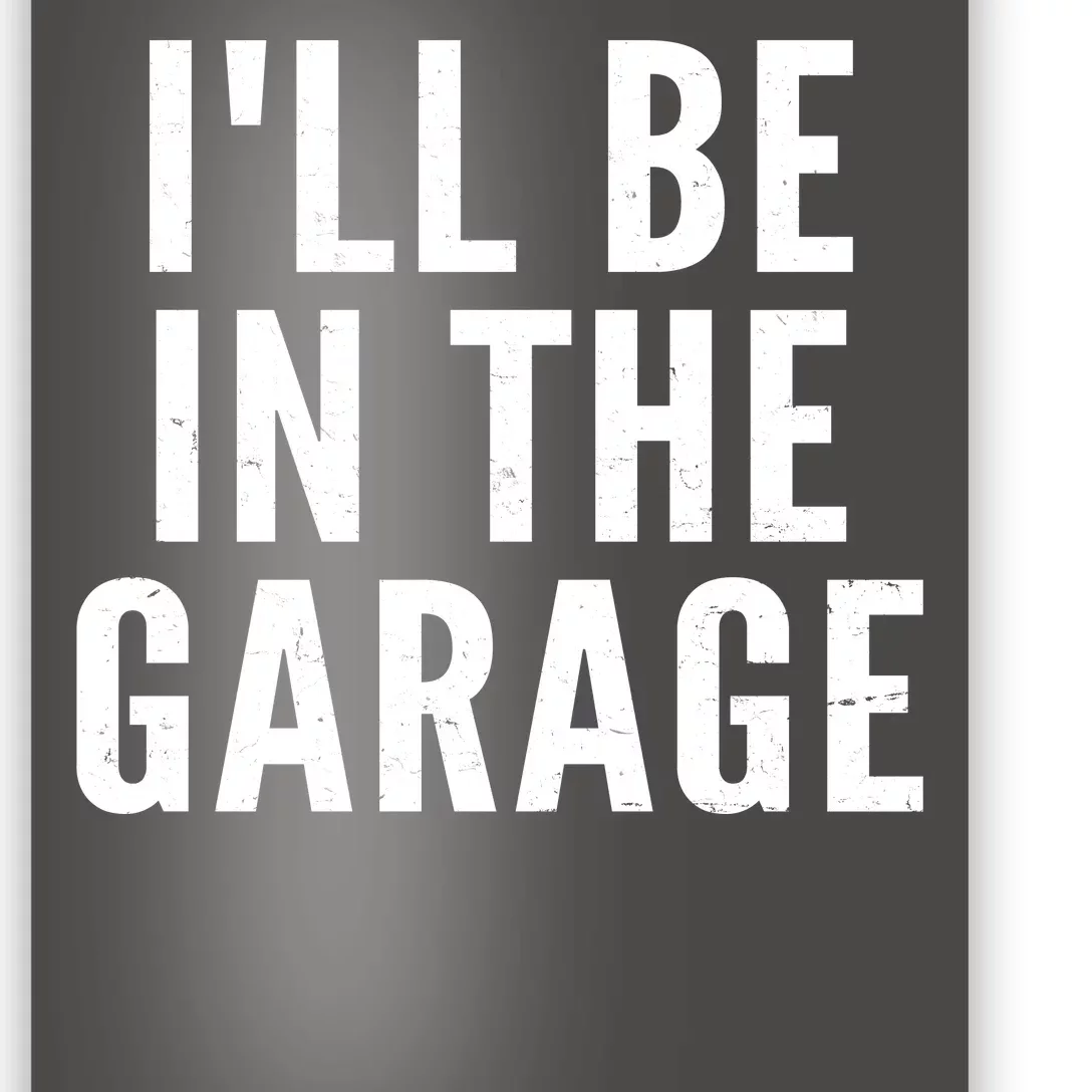 I'll Be In The Garage Car Mechanic Fan Poster