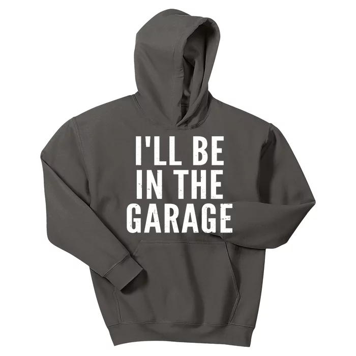 I'll Be In The Garage Car Mechanic Fan Kids Hoodie