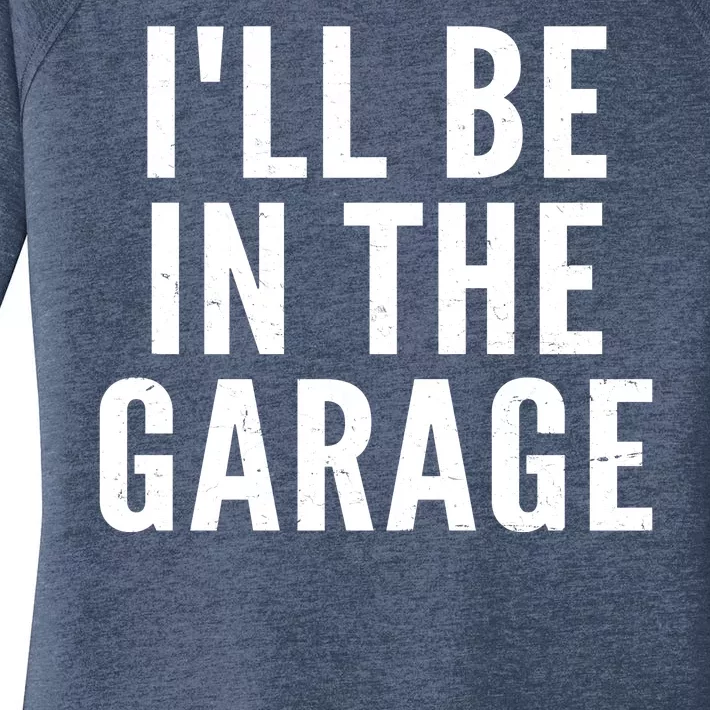 I'll Be In The Garage Car Mechanic Fan Women's Perfect Tri Tunic Long Sleeve Shirt