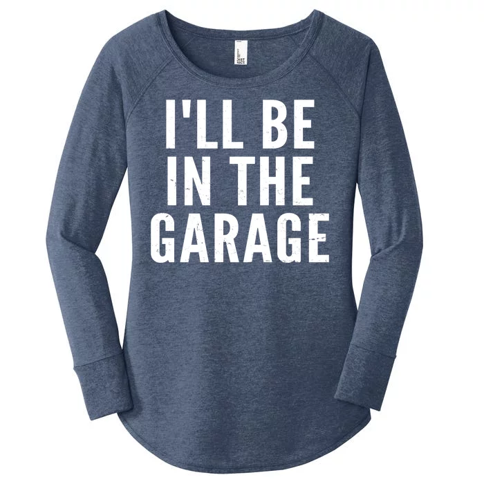 I'll Be In The Garage Car Mechanic Fan Women's Perfect Tri Tunic Long Sleeve Shirt