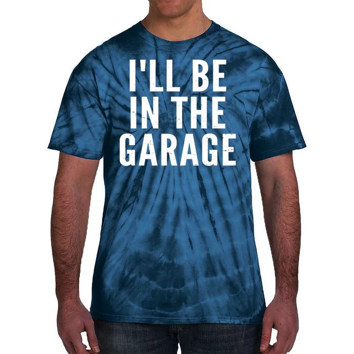 I'll Be In The Garage Car Mechanic Fan Tie-Dye T-Shirt