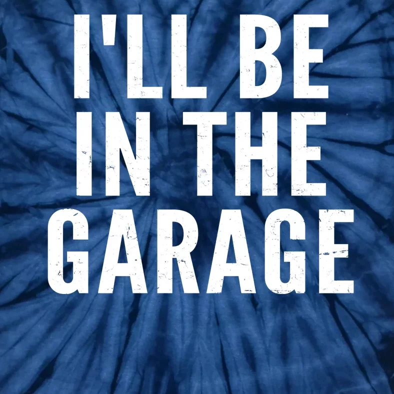 I'll Be In The Garage Car Mechanic Fan Tie-Dye T-Shirt