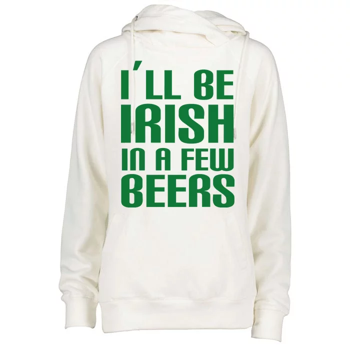 I'll Be Irish in A Few Beers Womens Funnel Neck Pullover Hood