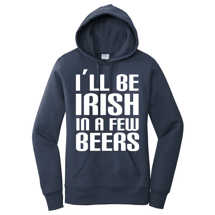 I'll Be Irish in A Few Beers Women's Pullover Hoodie