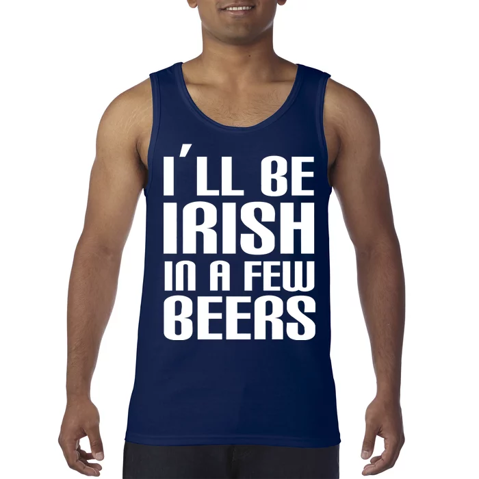 I'll Be Irish in A Few Beers Tank Top