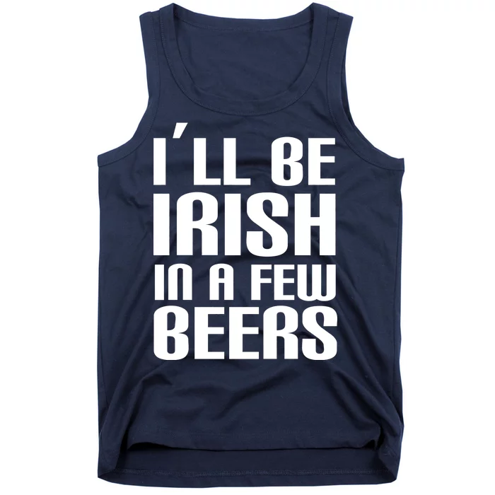 I'll Be Irish in A Few Beers Tank Top