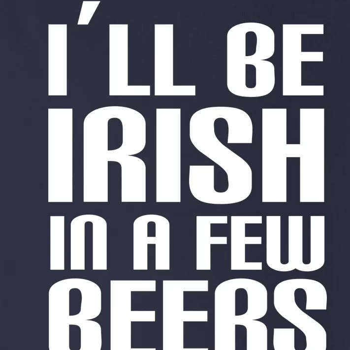 I'll Be Irish in A Few Beers Toddler Long Sleeve Shirt