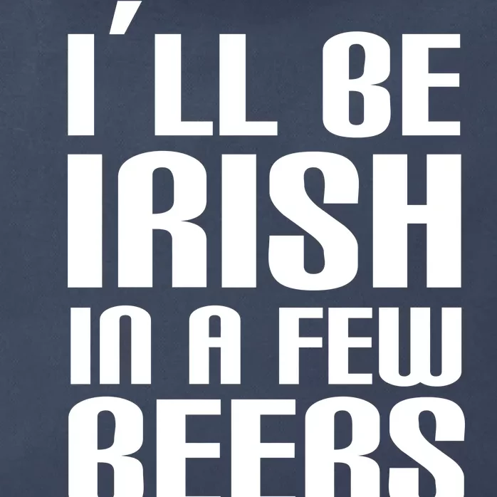 I'll Be Irish in A Few Beers Zip Tote Bag