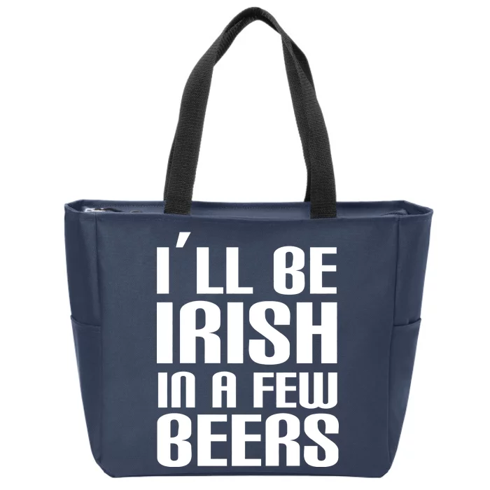 I'll Be Irish in A Few Beers Zip Tote Bag