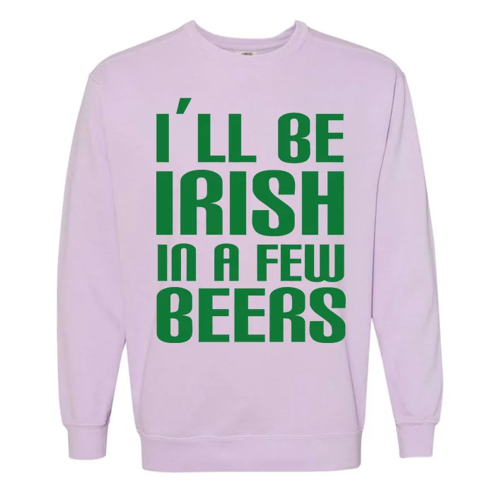 I'll Be Irish in A Few Beers Garment-Dyed Sweatshirt