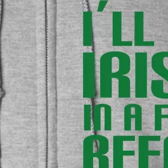 I'll Be Irish in A Few Beers Full Zip Hoodie