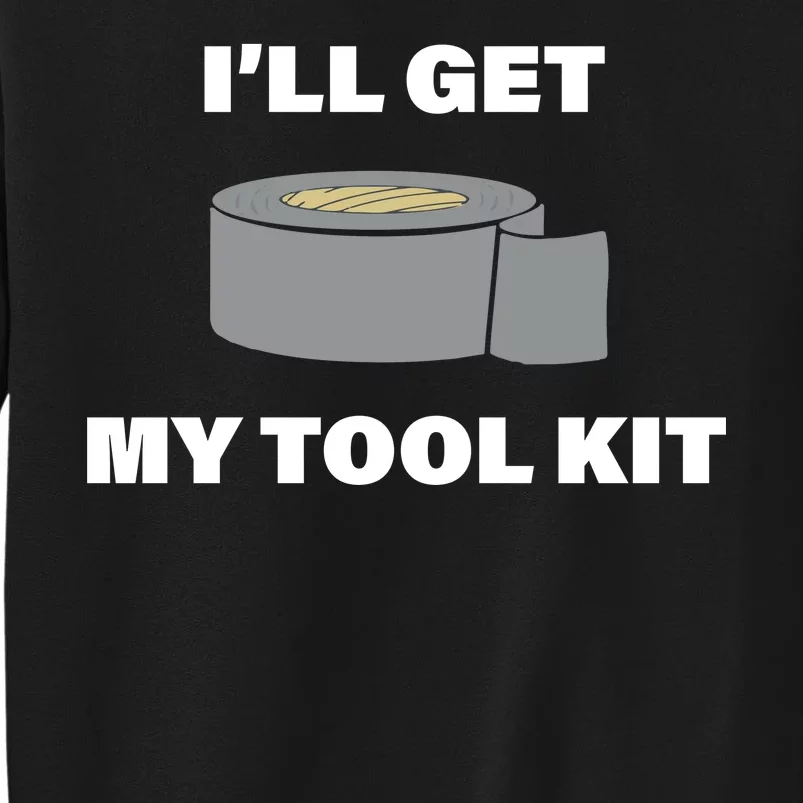 I'll Get My Tool Kit Duck Tape Sweatshirt