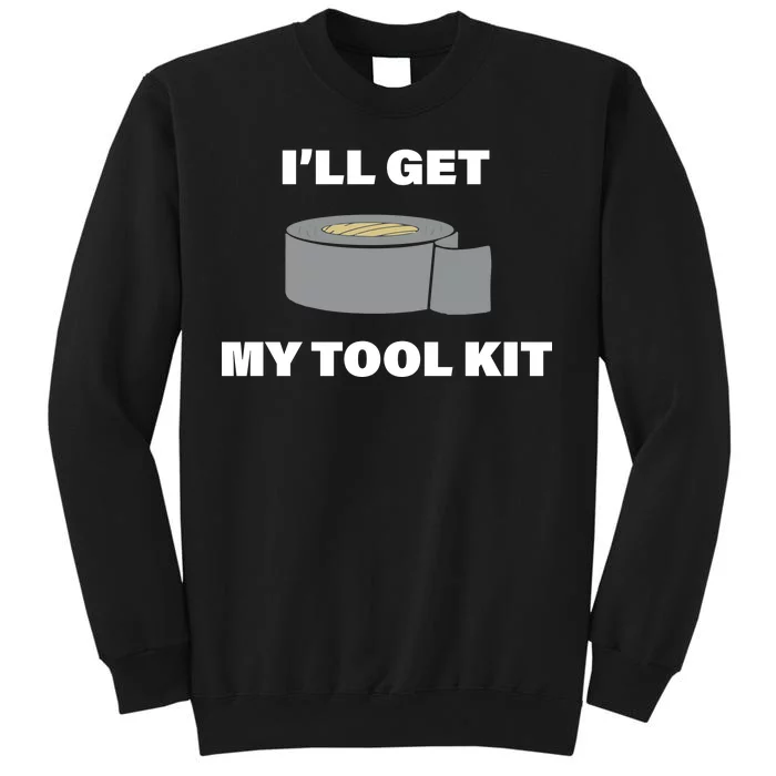 I'll Get My Tool Kit Duck Tape Sweatshirt