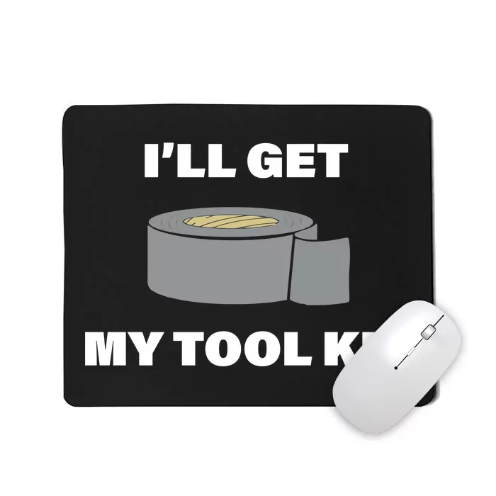 I'll Get My Tool Kit Duck Tape Mousepad