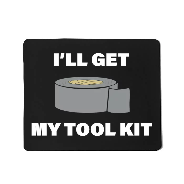 I'll Get My Tool Kit Duck Tape Mousepad