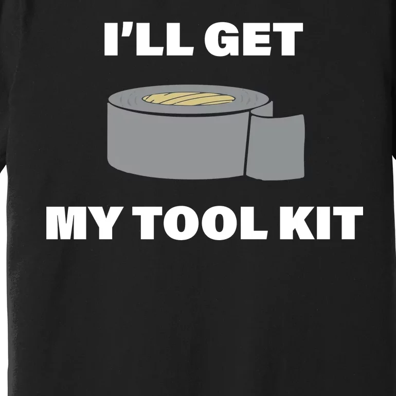 I'll Get My Tool Kit Duck Tape Premium T-Shirt