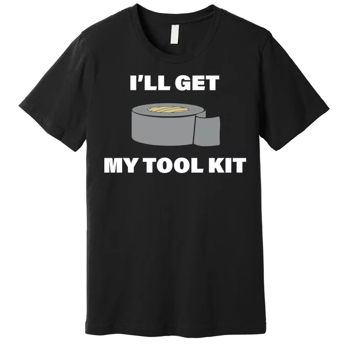 I'll Get My Tool Kit Duck Tape Premium T-Shirt