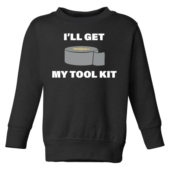 I'll Get My Tool Kit Duck Tape Toddler Sweatshirt