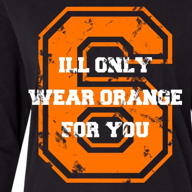 I'll Only Wear Orange For You Cleveland Football Womens Cotton Relaxed Long Sleeve T-Shirt