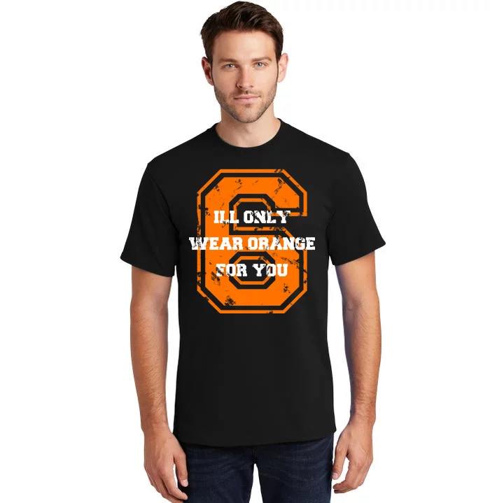 I'll Only Wear Orange For You Cleveland Football Tall T-Shirt