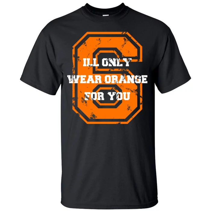 I'll Only Wear Orange For You Cleveland Football Tall T-Shirt