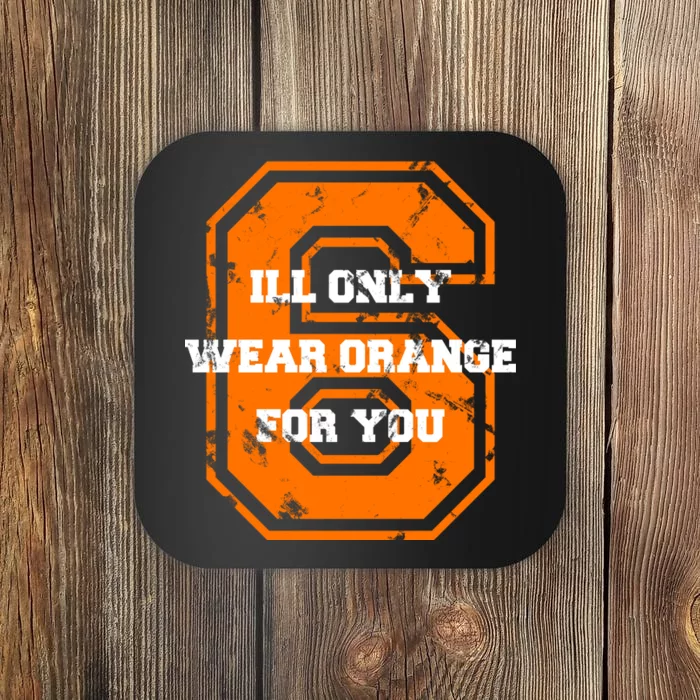 I'll Only Wear Orange For You Cleveland Football Coaster