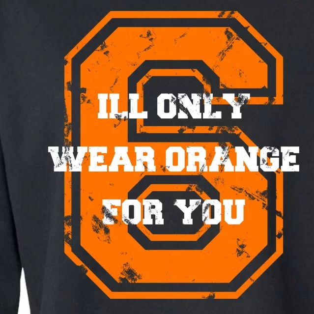 I'll Only Wear Orange For You Cleveland Football Cropped Pullover Crew