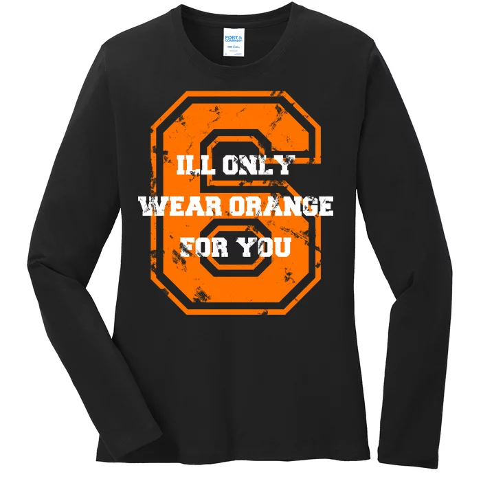 I'll Only Wear Orange For You Cleveland Football Ladies Long Sleeve Shirt