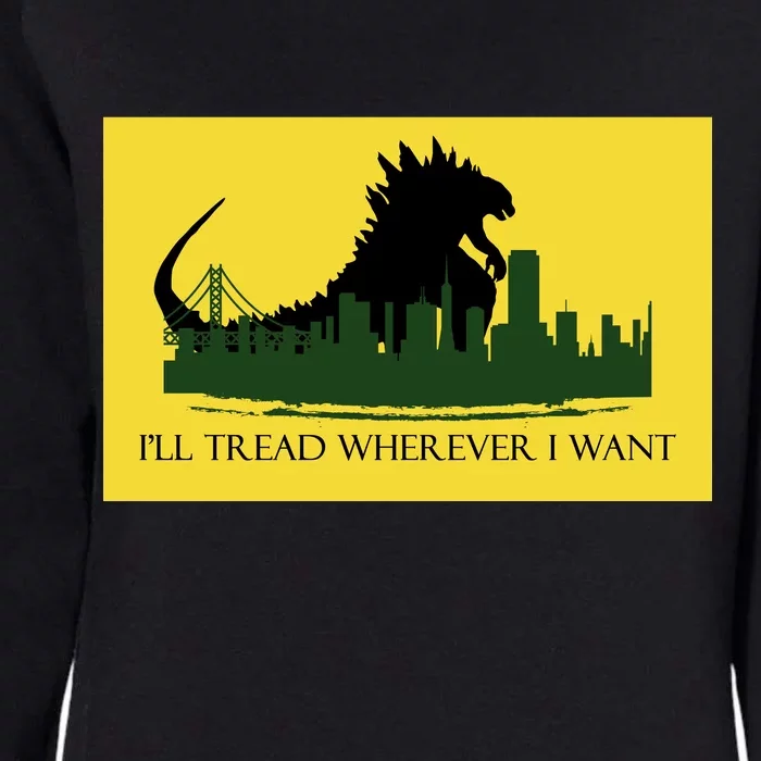 I'll Tread Wherever I Want Womens California Wash Sweatshirt