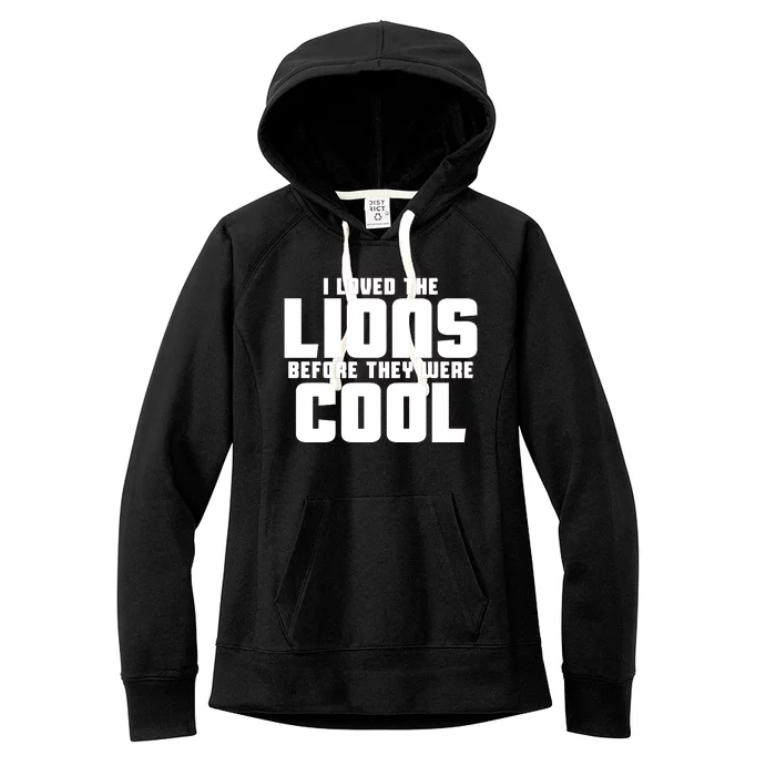 I Loved Lions Before They Were Cool Funny Women's Fleece Hoodie