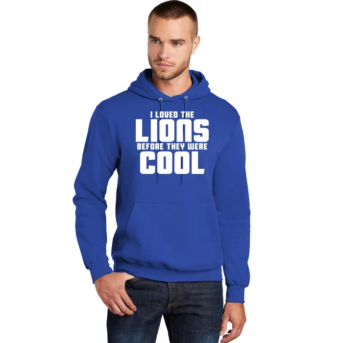 I Loved Lions Before They Were Cool Funny Hoodie