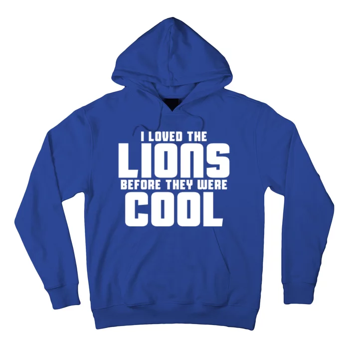 I Loved Lions Before They Were Cool Funny Hoodie